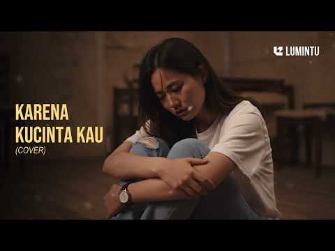 Karena Kucinta Kau - Bunga Citra Lestari (BCL) | Cover by Lumintu