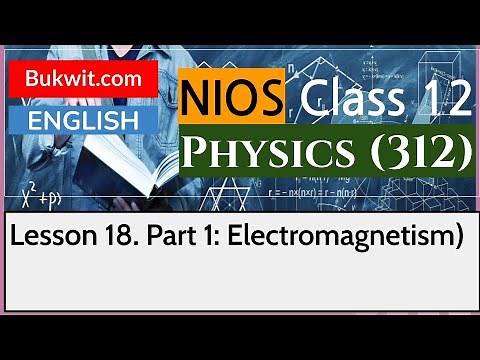 NIOS Class 12 Physics (312): Lesson 18. Part 1: Electromagnetism