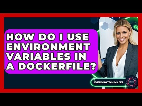 How Do I Use Environment Variables In A Dockerfile? - Emerging Tech Insider