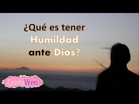 ¿Qué es la humildad? ¿Cómo podemos llegar a ser humildes?