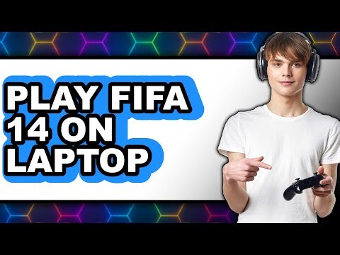 How to Play FIFA 14 on Laptop in 2025 - Full Guide