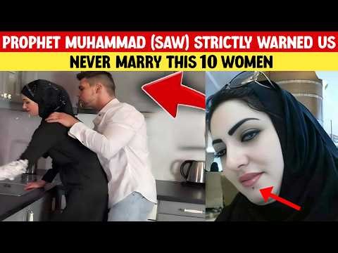 Never Marry These 10 Types of Women: Prophet Muhammad ﷺ Strictly Warned Us