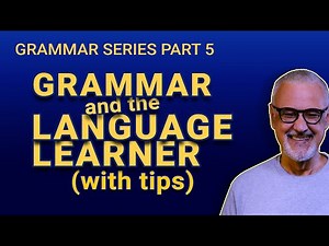 Grammar and the Language Learner | Grammar Series Part 5 of 5