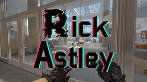 全玩列S07E01 ▏Rick Astley玩反恐精英2的军备竞赛-行李仓库