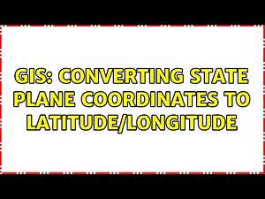 GIS: Converting state plane coordinates to latitude/longitude