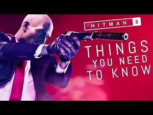 Hitman 2: 10 Things You NEED To Know