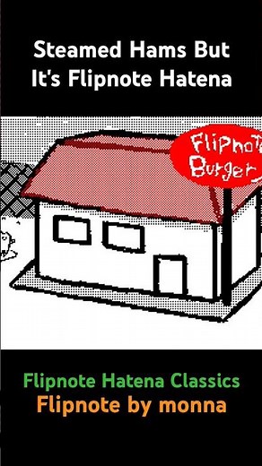 Steamed Hams But It's Flipnote Hatena