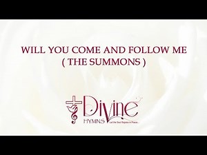 Will You Come And Follow Me ( The Summons ) Song Lyrics Video - Divine Hymns