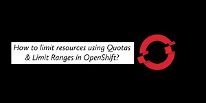 How to limit resources using Quotas & Limit Ranges in OpenShift?