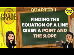 FINDING THE EQUATION OF A LINE GIVEN A POINT AND THE SLOPE || GRADE 8 MATHEMATICS Q1
