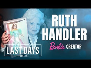 Ep. 27 - Barbie Creator Ruth Handler | Last Days