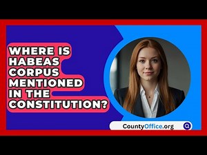 Where Is Habeas Corpus Mentioned In The Constitution? - CountyOffice.org