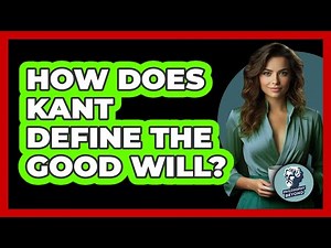 How Does Kant Define The Good Will? - Philosophy Beyond