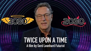Twice upon a time: Our World by 2030. Futurist Gerd Leonhard presents two possible future scenarios.