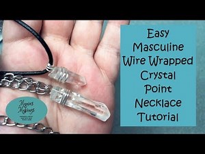 Easy Masculine Wire Wrapped Crystal Point Necklace Tutorial
