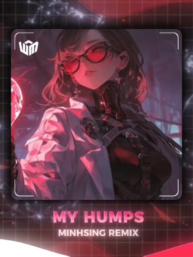 Phần 356 | [ET.VER] MY HUMPS - MINHSING REMIX #TikTok #Fpy #Songs #MYHUMPS #MINHSINGREMIX