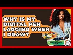 Why Is My Digital Pen Lagging When I Draw? - Drawing and Painting Academy