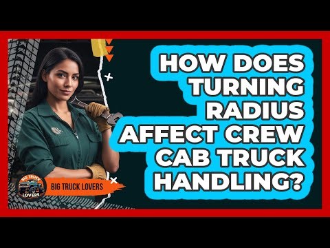 How Does Turning Radius Affect Crew Cab Truck Handling? - Big Truck Lovers