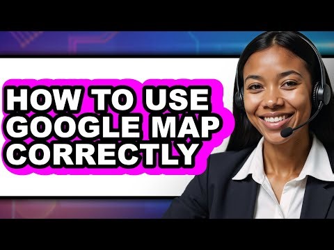 How to Use Google Map Correctly (full Guide)