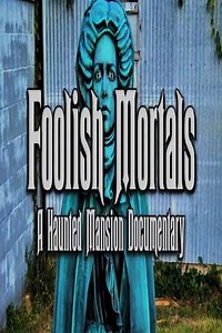 Foolish Mortals A Haunted Mansion Documentary (2017) - Movie