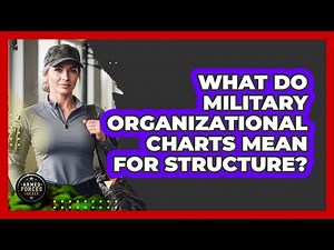 What Do Military Organizational Charts Mean For Structure? - Armed Forces Insider