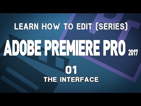 Adobe Premiere Pro CC 2017 Tutorial Series: 01 The Interface