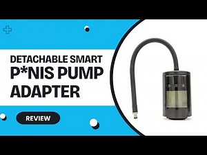 Detachable Smart Penis Pump Adapter Review by The Enhanced Male