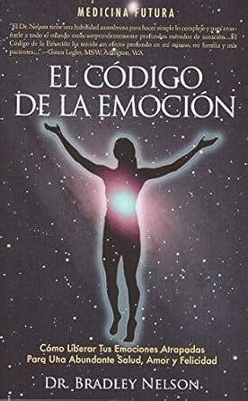 Amazon.com: El Codigo de la Emocion (Spanish Edition) (Spanish) Paperback February 9, 2015: Bradley Nelson: Libros