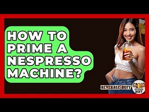 How To Prime A Nespresso Machine? - Beverage Buff