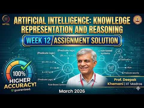 Artificial Intelligence: Knowledge Representation and Reasoning Week 12 Assignment Solution Mar 2026