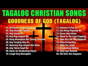 Goodness of God (Tagalog) - Tagalog Christian Songs Nonstop 2025 | Tagalog Praise & Worship Songs