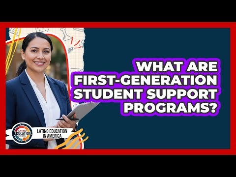 What Are First-Generation Student Support Programs?