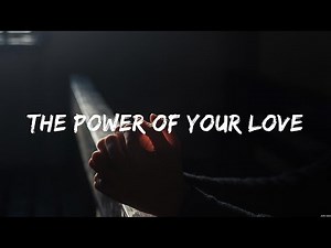 - The Power of Your Love (Lyrics) Hillsong Worship