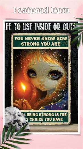 You Never Know How Strong You Are - Metal Sign