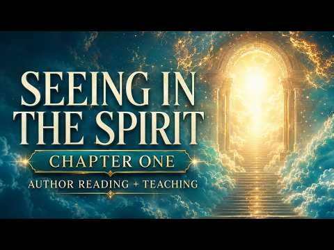 Seeing in the Spirit - Chapter one read by the author - Plus Updates
