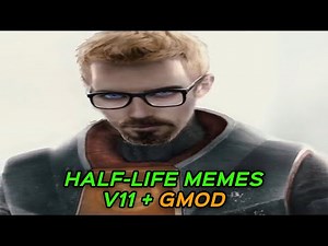 HALF-LIFE MEMES V11 + GMOD