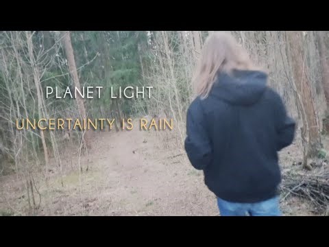 Planet Light - Uncertainty Is Rain (Official Music Video)