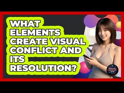 What Elements Create Visual Conflict And Its Resolution?