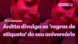 Anitta divulga as 'regras de etiqueta' do seu aniversário