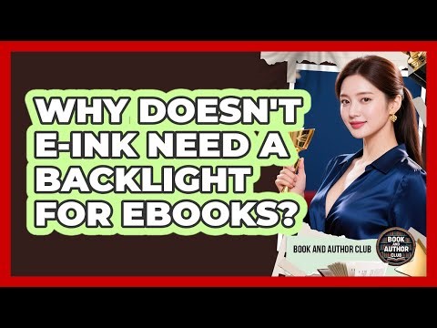 Why Doesn't E-Ink Need A Backlight For Ebooks? - Book and Author Club