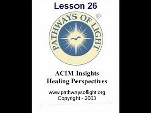 ACIM Insights - Lesson 26 - Pathways of Light |