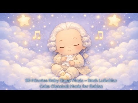 30 Minutes Baby Sleep Music – Bach Lullabies | Calm Classical Music for Babies