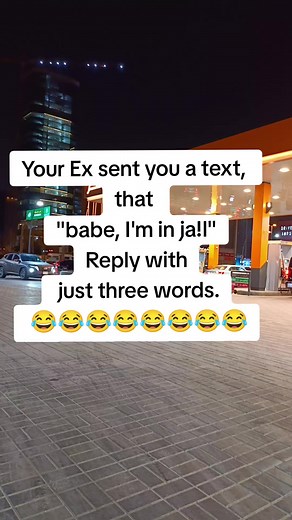 Reply to 'Babe I'm in jail' — 3-Word Responses to Your Ex