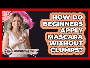 How Do Beginners Apply Mascara Without Clumps?