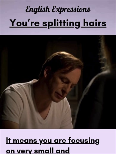 Understanding the Idiom: You're Splitting Hairs