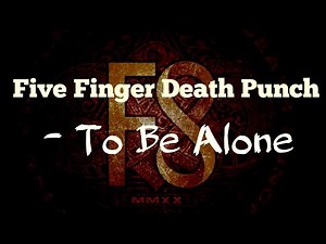 Five Finger Death Punch - To Be Alone (Lyrics)