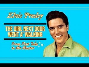 Elvis Presley - The Girl Next Door Went A' Walking - From First Take to the Master