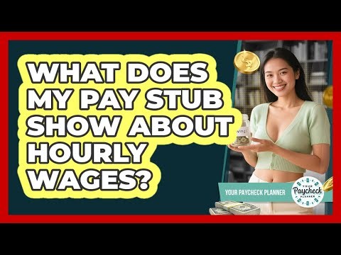 What Does My Pay Stub Show About Hourly Wages? - Your Paycheck Planner