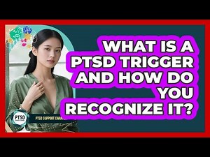 What Is A PTSD Trigger And How Do You Recognize It? - PTSD Support Channel