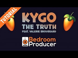 How To Make: Kygo - The Truth [FL Studio Tutorial]